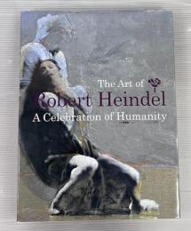 人間賛歌　ロバート・ハインデルの至芸 = The Art of Robert Heindel A Celebration of Humanity