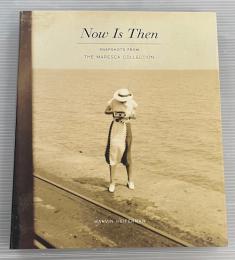 Now Is Then SNAPSHOTS FROM THE MARESCA COLLECTION