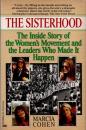 THE SISTERHOOD The Inside Story of the Women's Movement and the Leaders Who Made It Happen