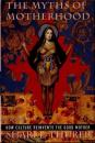 The Myths of Motherhood