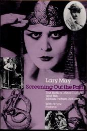Screening Out the Past　The Birth of Mass Culture and the Motion Picture Industry