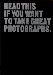 READ THIS IF YOU WANT TO TAKE GREAT PHOTOGRAPHS.