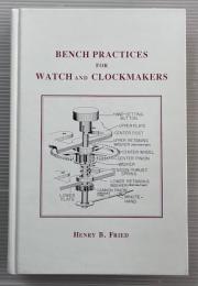 BENCH PRACTICES FOR WATCH AND CLOCKMAKERS