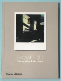 Instant light  Tarkovsky Polaroids　Andrey A. Tarkovsky　アンドレイ・タルコフスキー