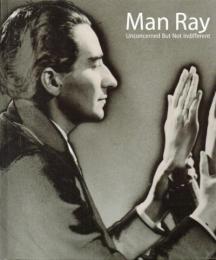 マン・レイ展 : Man Ray : unconcerned but not indifferent　2010年