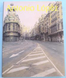 アントニオ・ロペス展 = Antonio López : 現代スペイン・リアリズムの巨匠