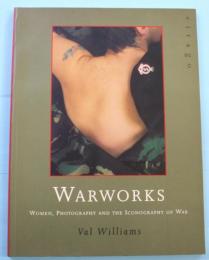WARWORKS　WOMEN, PHOTOGRAPHY AND THE ICONOGRAPHY OF WAR