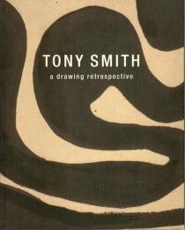 TONY SMITH　a drawing retrospective　トニー・スミス
