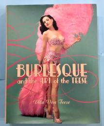 BURLESQUE and the ART of the TEESE, FETISH AND THE ART OF THE TEESE　Dita Von Teese