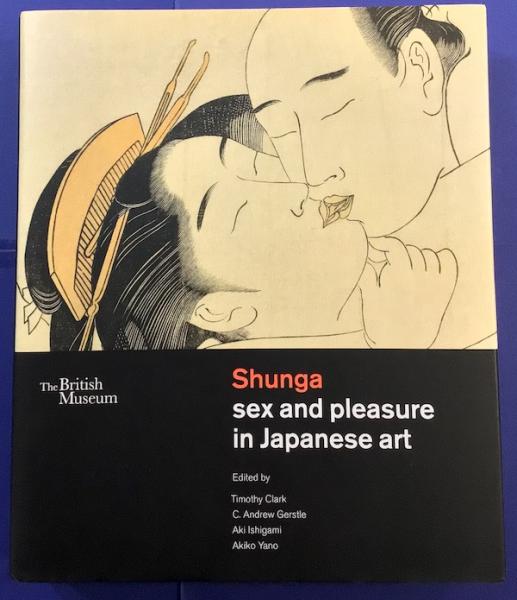 Shunga sex and pleasure in Japanese art(Timothy Clark他/編) / 古本 