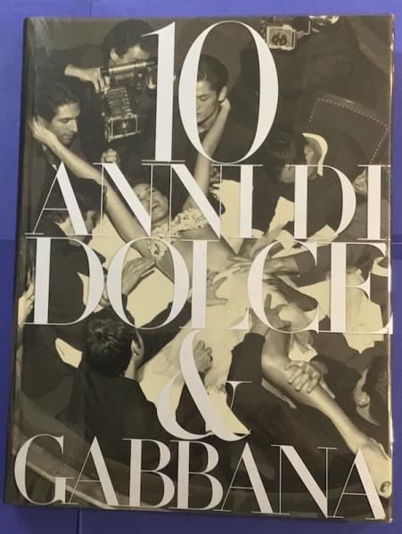 10 ANNI DI DOLCE & GABBANA 10 ANNI DI DOLCE & GABBANAの本
