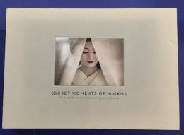 SECRET MOMENTS OF MAIKKOS  The Grace, Beauty and Mystery of Apprentice Geishas