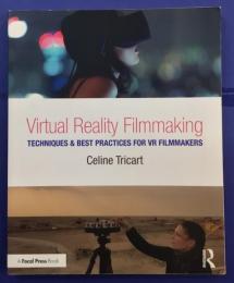 Virtual Reality Filmmaking: Techniques & Best Practices for VR Filmmakers