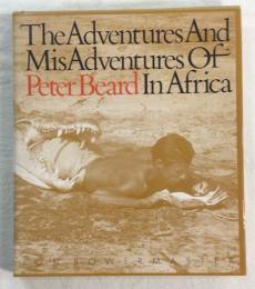 The Adventures and MisAdventures of Peter Beard In Africa
