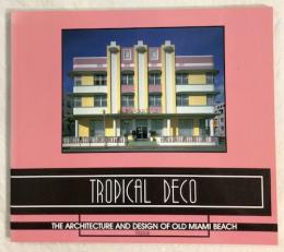 TROPICAL DECO THE ARCHITECTURE AND DESIGN OF OLD MIAMI BEACH