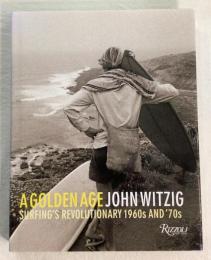 A GOLDEN AGE SURFING'S REVOLUTIONARY 1960S AND 70S