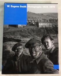 W. Eugene Smith（ユージン・スミス）　Photographs 1934-1975