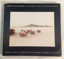 CRIMES AND SPLENDORS THE DESERT CANTOS OF RICHARD MISRACH