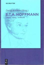 E.T.A. Hoffmann　Leben- Werk- Wirkung