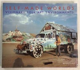 Self-Made Worlds　Visionary Folk Arts Environments
