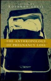 The Anthropology of Pregnancy Loss　Comparative Studies in Miscarriage, Stillbirth and Neonatal Death
