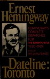 Ernest Hemingway（ヘミングウェイ）　Dateline:Toronto