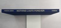 NOTHING LASTS FOREVER