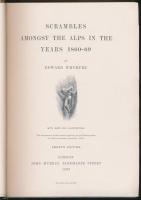 SCRAMBLES AMONGST THE ALPS IN THE YEARS 1860 - 69