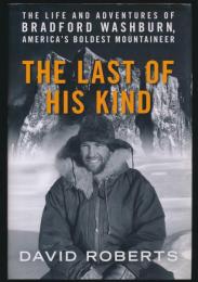 THE LAST OF HIS KIND：THE LIFE AND ADVENTURES OF BRADFORD WASHBURN, AMERICA'S BOLDEST MOUNTAINEER