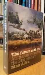 Future Makers: Australian Wines For The 21St Century