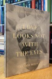 Love Looks Not With the Eyes: Die Welt des Alexander McQueen