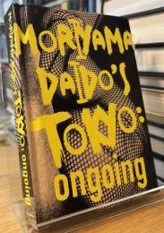 MORIYAMA DAIDO'S TOKYO: ongoing
