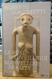 Alberto Giacometti: Le Reel Merveilleux / Marvelous Reality