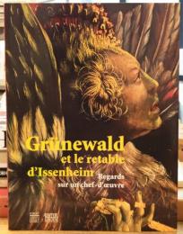 Grünewald et le retable d'Issenheim Regards sur un chef-d'oeuvre マティアス・グリューネヴァルト