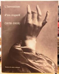 L'invention d'un regard （1839-1918）