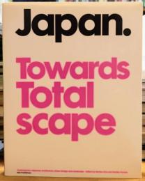 Japan Towards Totalscape Contemporary Japanese Architecture, Urban Design and Landscape