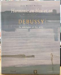 Harmonie en bleu et en or Debussy la musique et les arts クロード・ドビュッシー