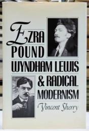 Ezra Pound, Wyndham Lewis, and Radical Modernism