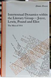 Intertextual Dynamics within the Literary Group of Joyce, Lewis, Pound and Eliot The Men of 1914