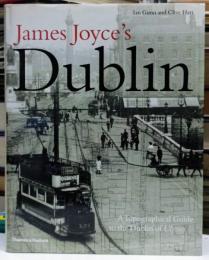 James Joyce's Dublin: A Topographical Guide to the Dublin of Ulysses ジェイムズ・ジョイス