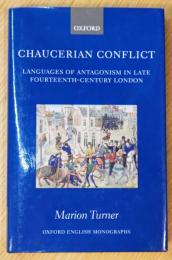 CHAUCERIAN CONFLICT : LANGUAGES OF ANTAGONISM IN LATE FOURTEENTH-CENTURY LONDON