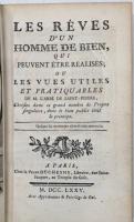 Les rêves d'un homme de bien qui peuvent être réalisés; ou les vues utiles et pratiquables de M. l'abbé de Saint-Pierre, choisies dans ce grand nombre de projets singuliers, dont le bien public était le principe.