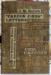 C. M. Haile's "Pardon Jones" Letters : Old Southwest Humor from Antebellum Louisiana 
