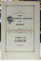 The Trouble Begins at Eight : Mark Twain's Lecture Tours