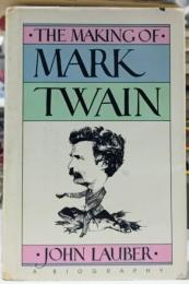 The Making of Mark Twain : A Biography