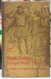 Mark Twain's Escape from Time: A Study of Patterns and Images