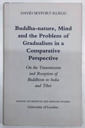 Buddha-nature, Mind and the Problem of Gradualism in a Comparative Perspective : On the Transmission and Reception of Buddhism in India and Tibet