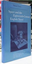 Space and the Eighteenth-Century English Novel : Cambridge Studies in Eighteenth-Century English Literature and Thought Series 7