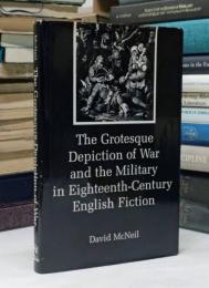 The Grotesque Depiction of War and the Military in Eighteenth-Century English Fiction