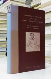 Individual Choice and the Structures of History: Alexis de Tocqueville as Historian Reappraised